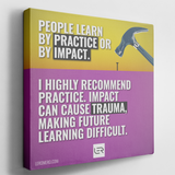 Deluxe Canvas 16"x16" (Quote): "People learn by practice or by impact..."