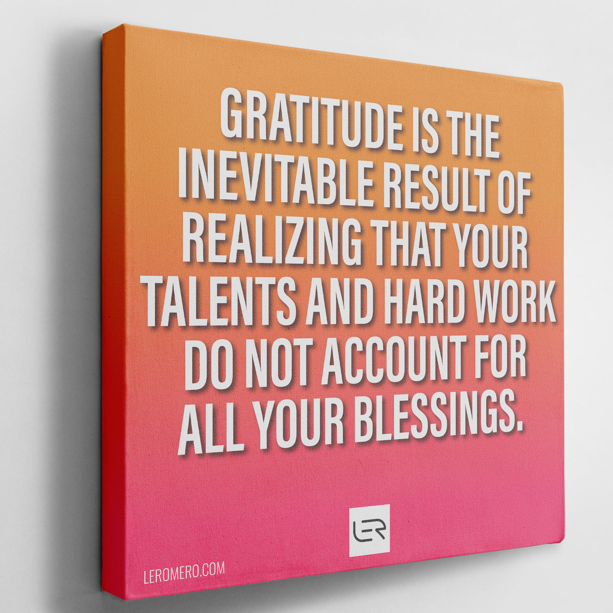 Deluxe Canvas 16&quot;x16&quot; (Quote): &quot;Gratitude is the inevitable result of realizing...&quot;