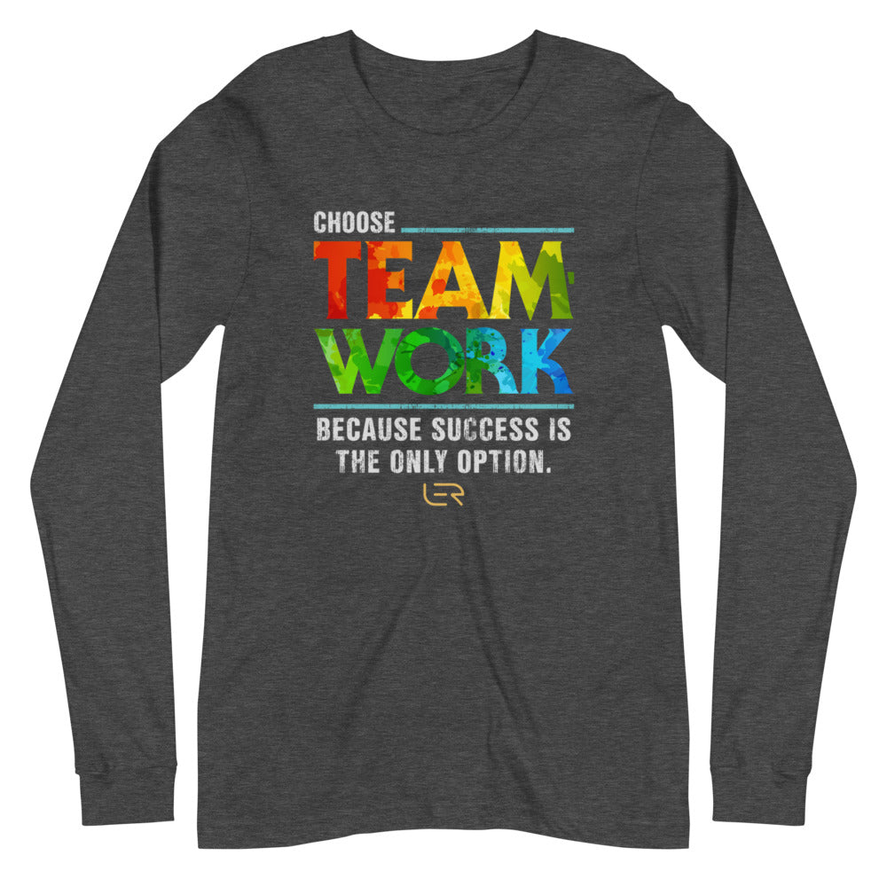 Choose Teamwork, Because Success Is The Only Option (Unisex Long-sleeve T-shirt) Mottos