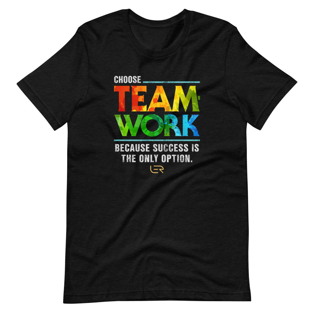Choose Teamwork, Because Success Is The Only Option (Men&#39;s Crew-neck T-shirt) Mottos