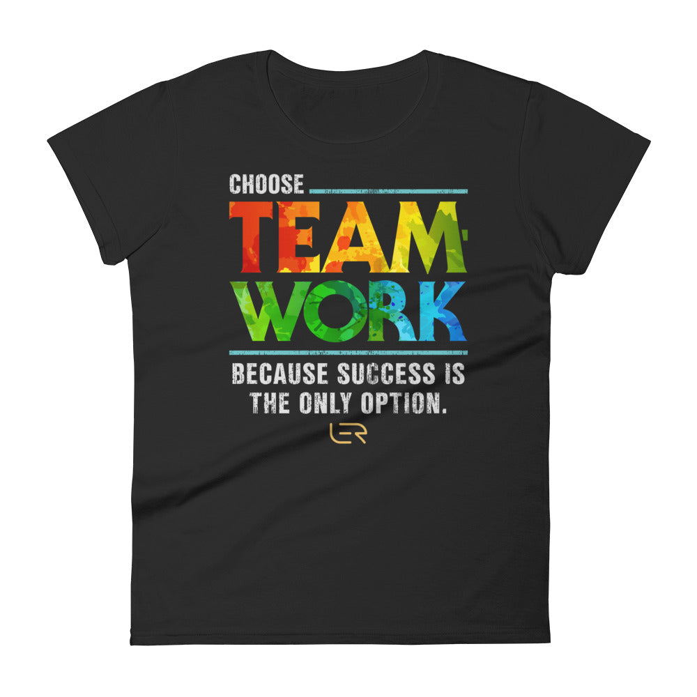 Choose Teamwork, Because Success Is The Only Option (Women&#39;s Crew-neck T-shirt) Mottos
