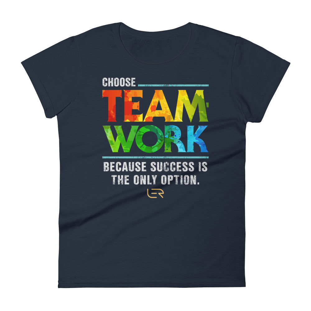 Choose Teamwork, Because Success Is The Only Option (Women&#39;s Crew-neck T-shirt) Mottos